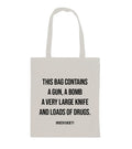 Quote tote bag - This bag contains a gun, a bomb, a large knife and loads of drugs.